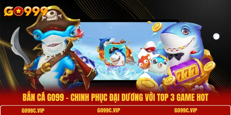 Giao diện Bắn Cá GO99 với đồ họa 3D đại dương sống động