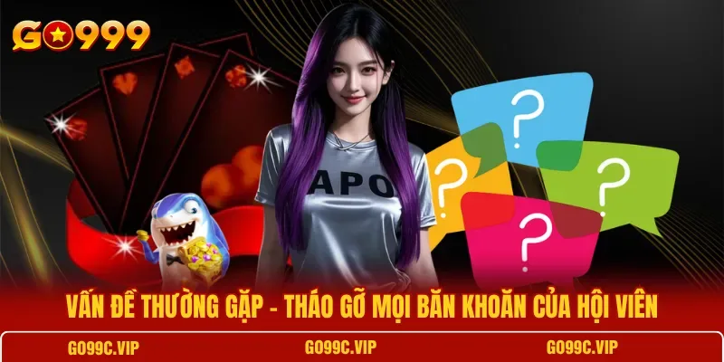 Bảng các nhóm câu hỏi phổ biến về tài khoản, nạp rút và khuyến mãi tại GO99