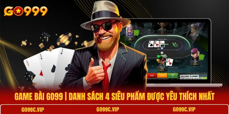 Game Bài GO99 – Danh Sách 4 Siêu Phẩm Được Yêu Thích Nhất