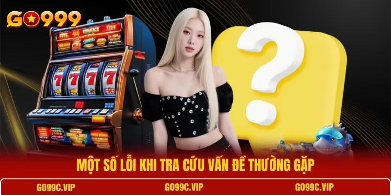 Hội viên GO99 tra cứu hướng dẫn theo từng nhóm sự cố trước khi thao tác