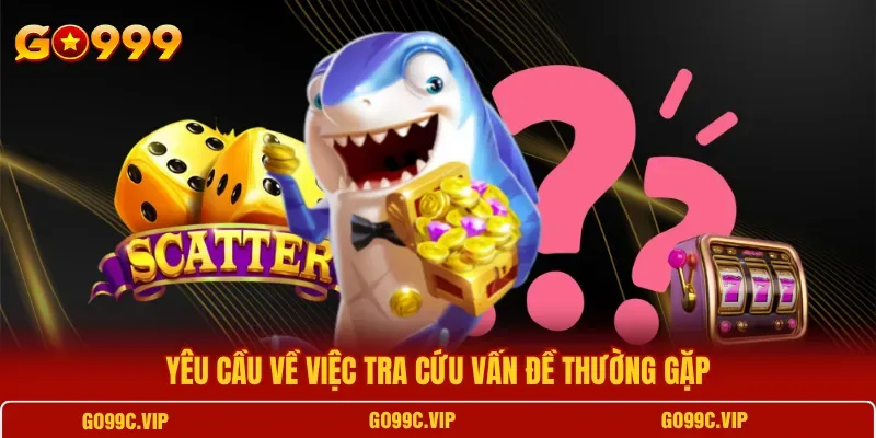 Những lỗi hay gặp khi tìm kiếm hướng dẫn xử lý sự cố trên GO99