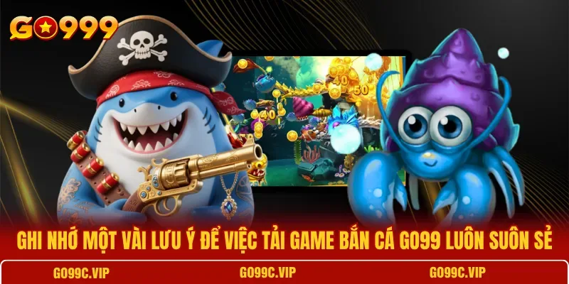 Tải Game Bắn Cá GO99 Để Trải Nghiệm Săn Thưởng Hấp Dẫn
